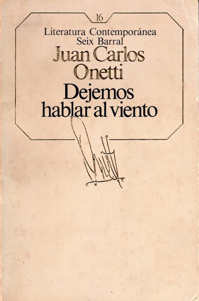 Juan Carlos Onetti - Dejemos hablar al viento