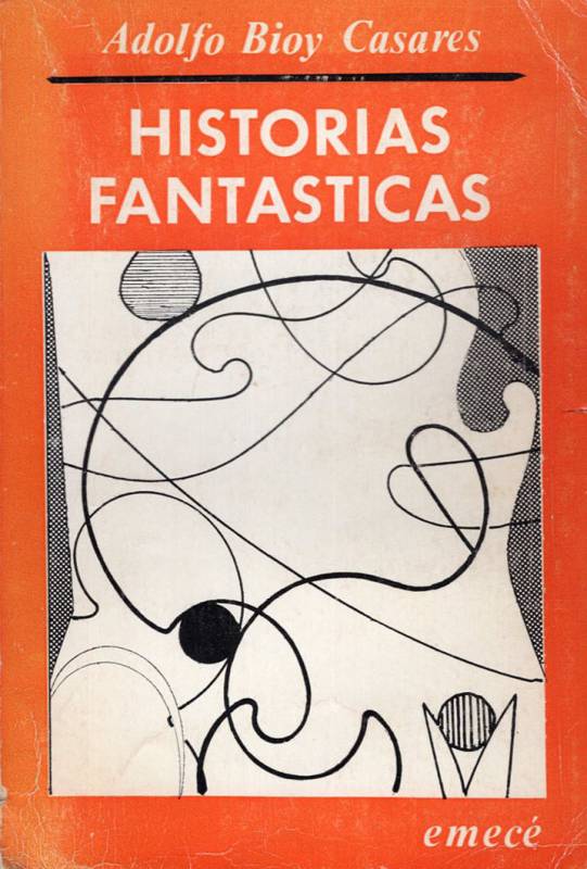 Adolfo Bioy Casares - Historias fantásticas