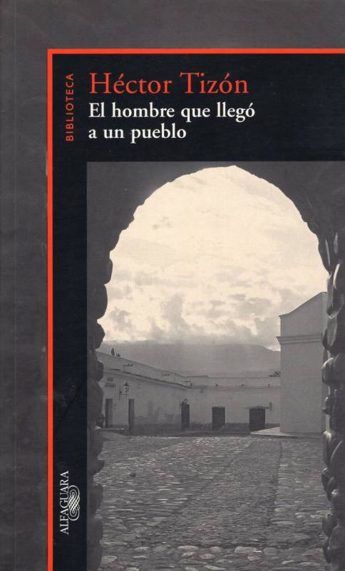 Héctor Tizón - El hombre que llegó a un pueblo