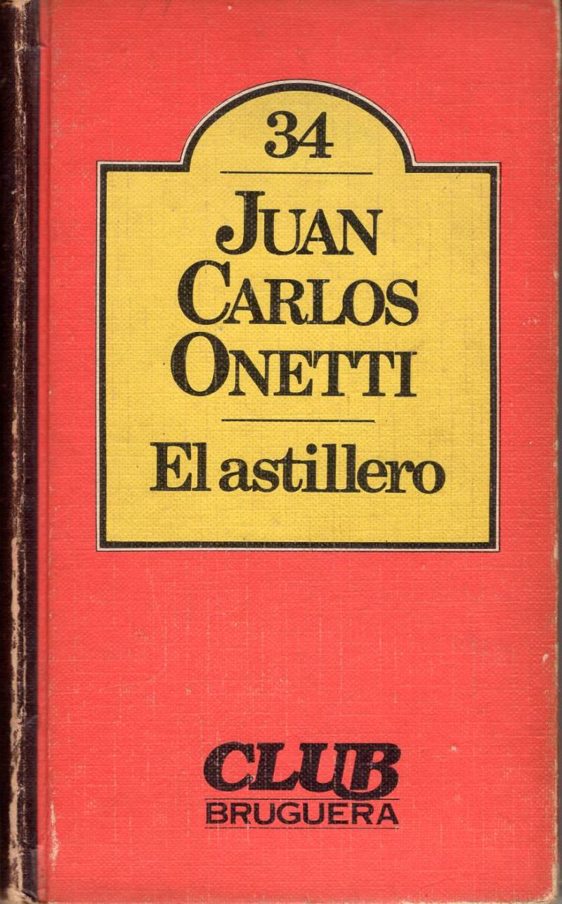 Juan Carlos Onetti - El astillero