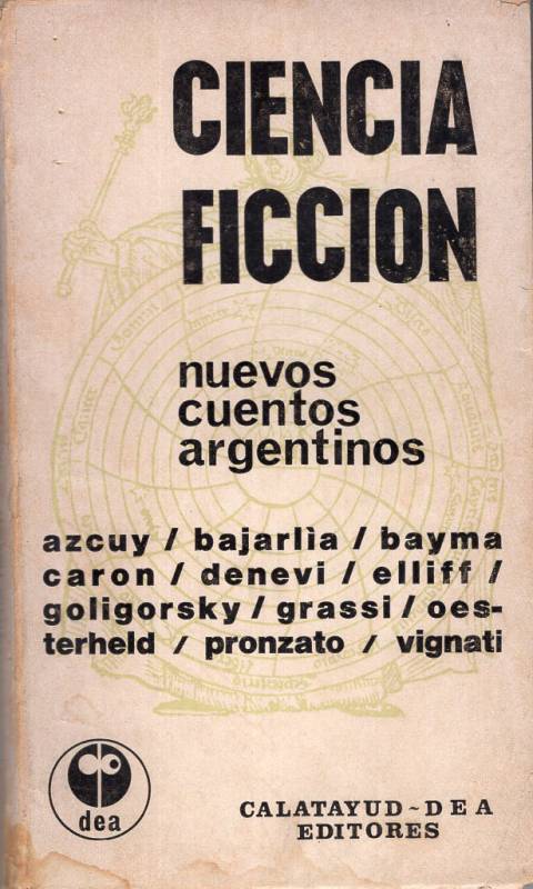 Eduardo A. Azcuy, Juan-Jacobo Bajarlía, Ernesto Bayma, Carlos María Caron, Marco Denevi, Osvaldo Ellijf, Eduardo Goligorsky, Alfredo Grassi, Héctor Germán Oesterheld, Víctor Pronzato - Ciencia ficción