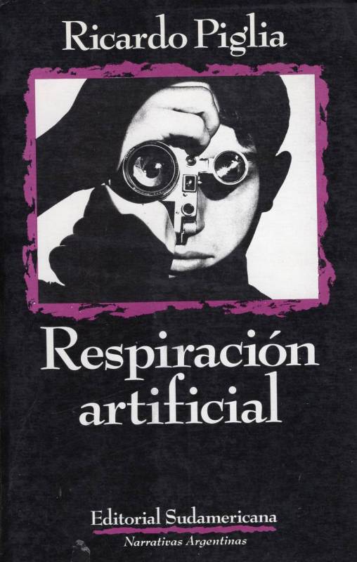 Ricardo Piglia - Respiración artificial