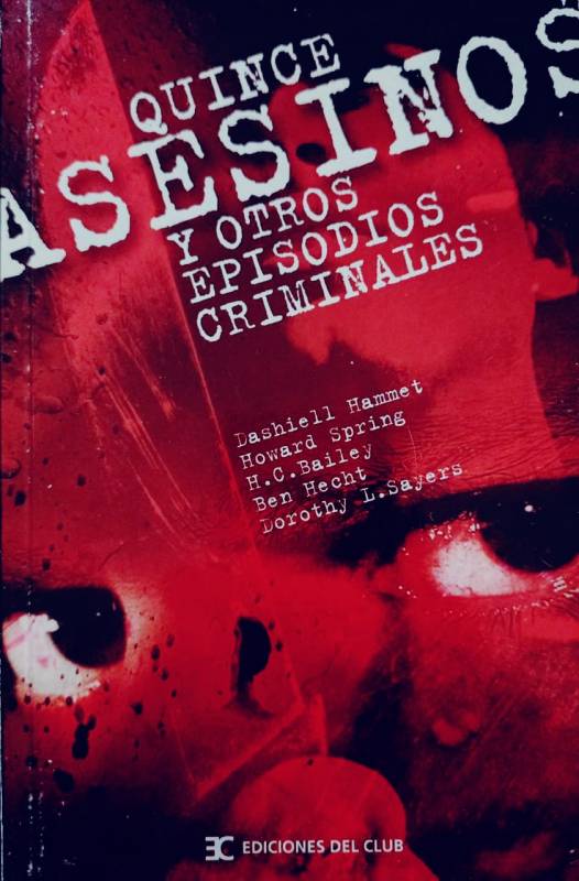 Dashiell Hammett, Howard Spring, Henry C. Bailey, Ben Hecht, Dorothy L. Sayers - Quince asesinos y otros episodios criminales
