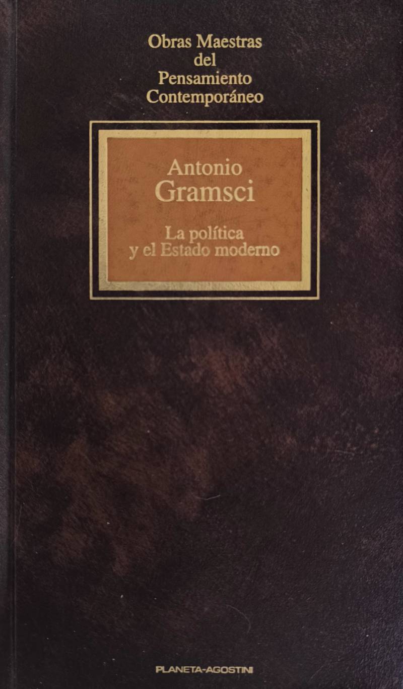 Antonio Gramsci - La política y el Estado moderno