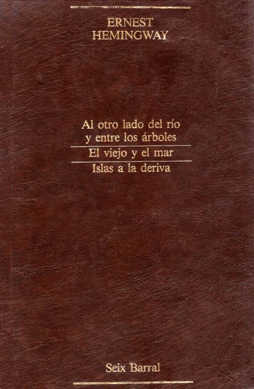 Ernest Hemingway - Al otro lado del río y entre los árboles - El viejo y el mar - Islas a la deriva