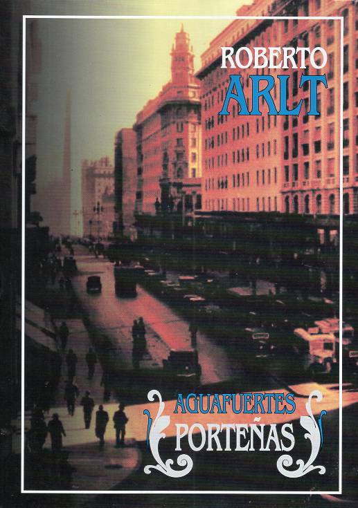 Roberto Arlt - Aguafuertes porteñas