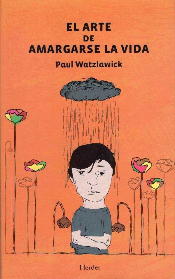 Paul Watzlawick - El arte de amargarse la vida