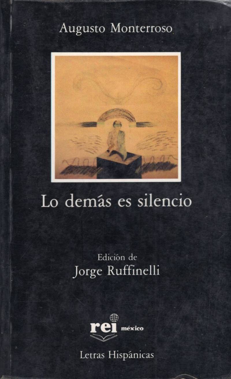 Augusto Monterroso - Lo demás es silencio
