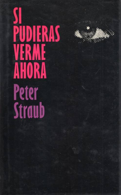 Peter Straub - Si pudieras verme ahora