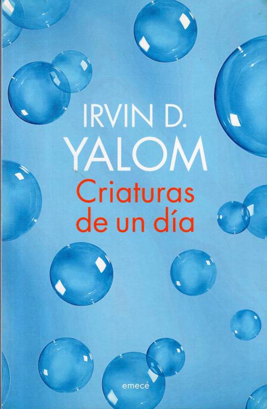 Irvin D. Yalom - Criaturas de un día