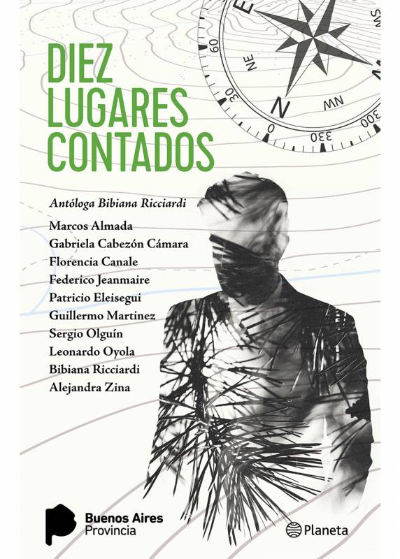 Marcos Almada, Gabriela Cabezón Cámara, Florencia Canale, Federico Jeanmaire, Patricio Eleisegui, Sergio Olguin, Leonardo Oyola, Bibiana Ricciardi, Alejandra Zina - Diez lugares contados
