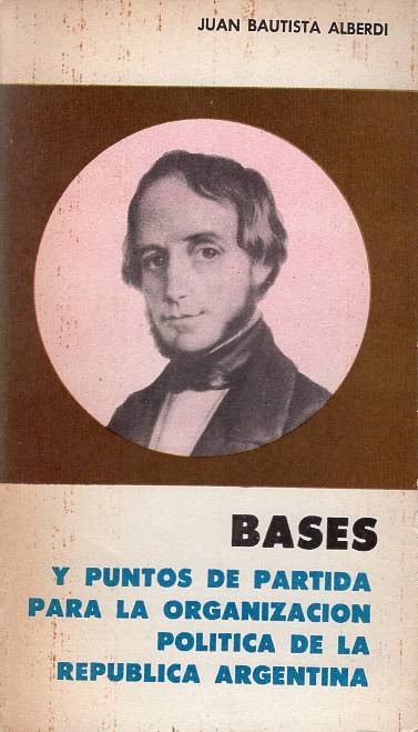 Juan Bautista Alberdi - Bases y puntos de partida para la organización política de la República Argentina