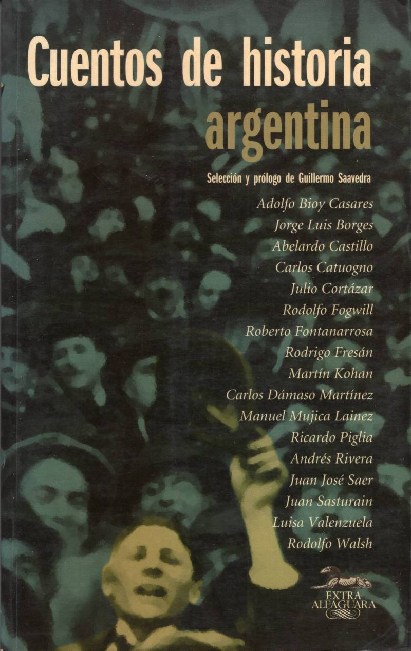 Adolfo Bioy Casares, Jorge Luis Borges, Abelardo Castillo, Carlos Catuogno, Julio Cortázar, Rodolfo Fogwill, Roberto Fontanarrosa, Rodrigo Fresán, Martín Kohan, Carlos Dámaso Martínez, Manuel Mujica Láinez, Ricardo Piglia, Andrés Rivera, Juan José Saer, Juan Sasturain, Luisa Valenzuela, Rodolfo Walsh - Cuentos de historia argentina