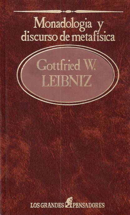 Gottfried Wilhelm Leibniz - Monadología y discurso de metafísica