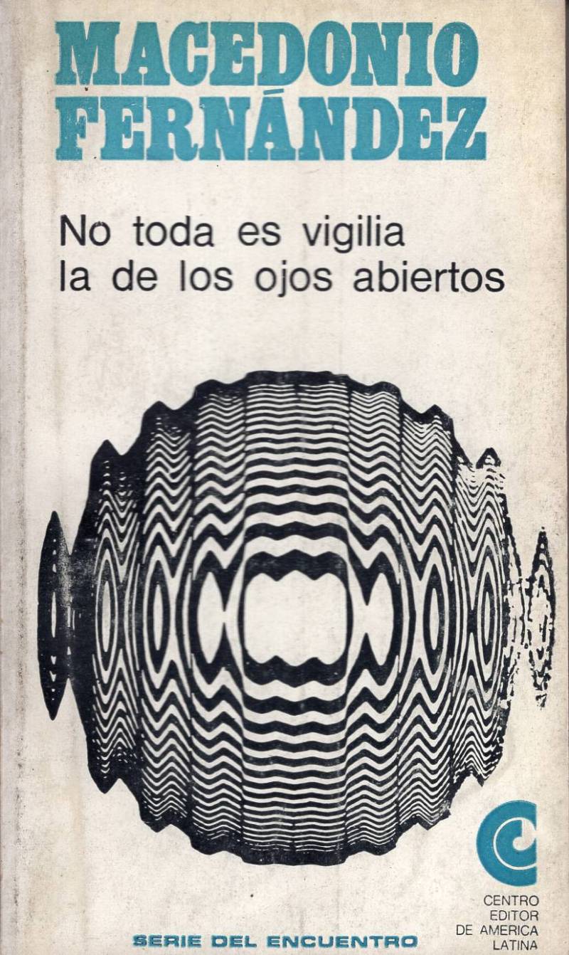 Macedonio Fernández - No toda es vigilia la de los ojos abiertos
